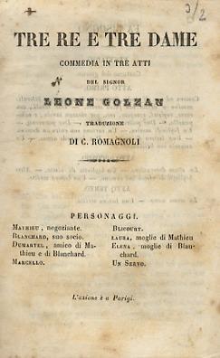 Tre re e tre dame. Commedia in 3 atti. Traduzione di C. Romagnoli - Léon Gozlan - copertina