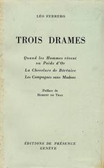 Trois drames. Quand les hommes rêvent ou Poids d'Or. La Chevalure de Bérénice. Les Campagnes sans Madone. Préface de Robert de Traz