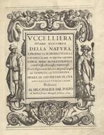 Uccelliera, overo discorso della natura, e proprietà di diversi uccelli, e in particolare di que che cantano, con il modo di prendergli, conoscergli, allevargli, e mantenergli. E con le figure cavate dal vero, e diligentemente intagliate, dal Tempesta e d