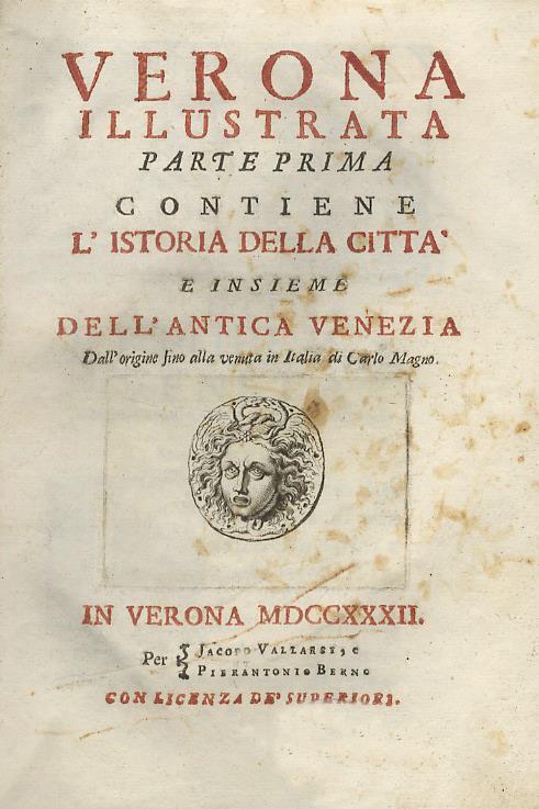 Verona illustrata. Parte prima. Contiene l'istoria della città e insieme dell'antica Venezia dall'origine fino alla venuta in Italia di Carlo Magno. Parte terza. Contiene la notizia delle cose in questa città più osservabili - Scipione Maffei - copertina