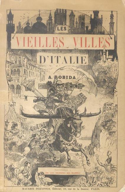 Les Vieilles Villes d'Italie. Notes et Souvenirs. Ouvrage illustré de 102 dessins à la plume par A. Robida reproduits en fac-simile - Albert Robida - copertina