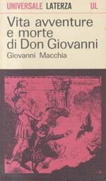 Vita avventure e morte di Don Giovanni. Con tre scenari della Commedia dell'Arte, un'opera regia e un dramma per musica