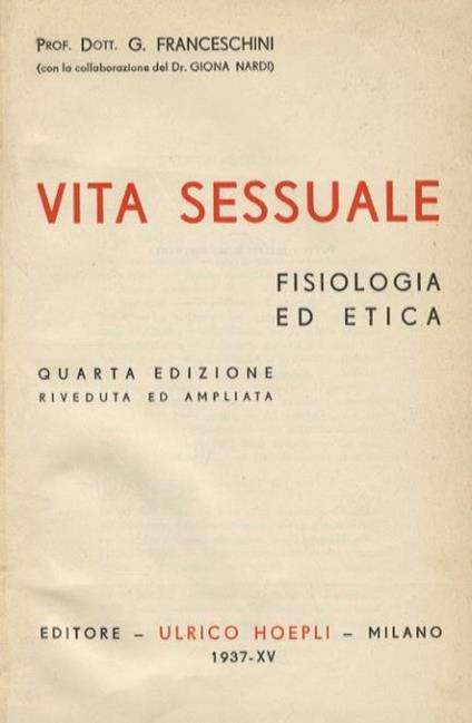 Vita sessuale. Fisiologia ed etica. Quarta edizione riveduta ed ampliata. Con la collaborazione del Dr. Giona Nardi - Giovanni Franceschini - copertina