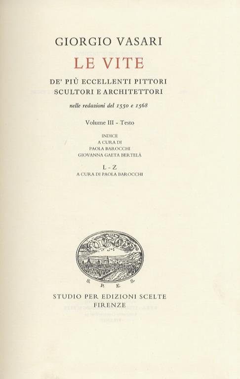 Le Vite dè più eccellenti Pittori Scultori e Architettori. Testo a cura di Rosanna Bettarini, commento secolare a cura di Paola Barocchi. Vol III: testo: indice L-Z a cura di Paola Barocchi - Giorgio Vasari - copertina