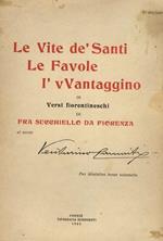 Le vite dè santi. Le favole. ìvVantaggino. In versi fiorentineschi di frà Succhiello da Fiorenza, al secolo Venturino Camaiti