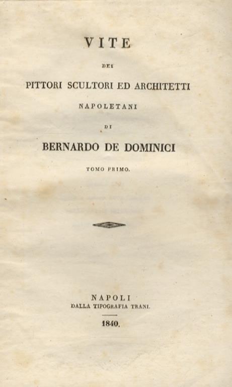 Vite dei pittori, scultori, ed architetti napoletani. Tomi I, II, IV - Bernardo De Dominici - copertina