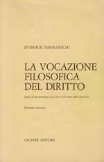 La vocazione filosofica del diritto. Studi di epistemologia giuridica e di teoria della giustizia