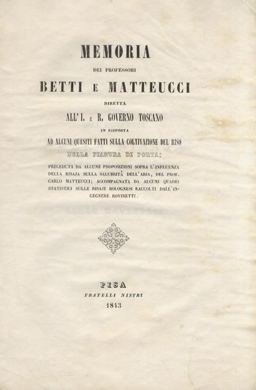 Memoria dei professori Betti e Matteucci diretta all'I. e R. Governo Toscano in risposta ad alcuni quesiti fatti sulla coltivazione del riso nella pianura di Porta [...] - Betti Pietro - Matteucci Carlo. - copertina