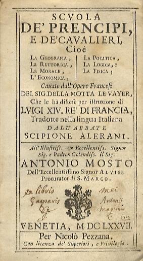 Scuola de' prencipi, e de' cavalieri, cioè la geografia, la rettorica, la morale, l'economica, la politica, la logica, e la fisica cauate dall'opere francesi del sig. Della Motta Le Vayer, che le ha distese per istruzione di Luigi XIV re di Francia, - copertina