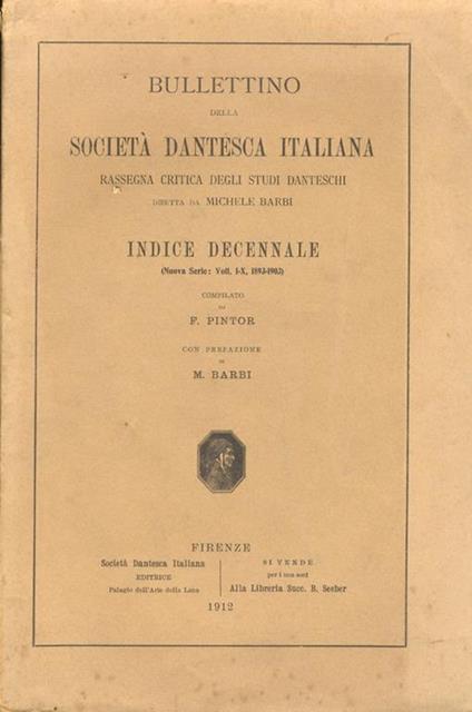 Bullettino della Società Dantesca Italiana. Rassegna critica degli studi danteschi diretta da Michele Barbi. Indice decennale (Nuova Serie: Voll. I-X, 1893-1903) compilato da F. Pintor. Con prefazione di M. Barbi - copertina