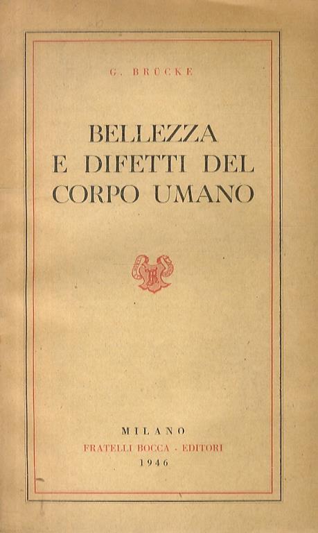 Bellezza e difetti del corpo umano. Traduzione italiana sull’ultima edizione tedesca del Dr. J. Perrod. 5a edizione - G Brucke - copertina