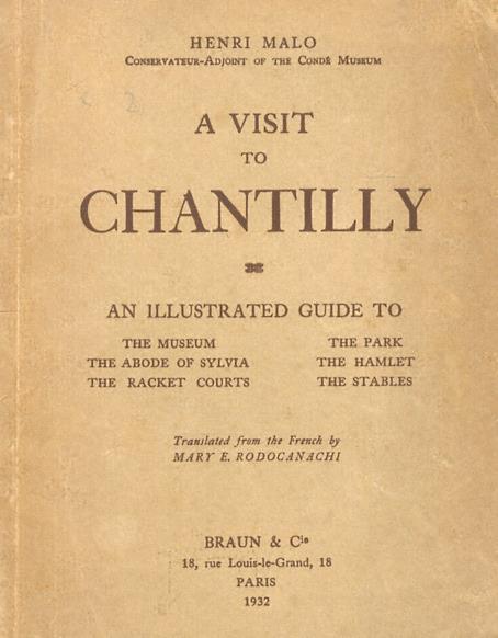 A visit to Chantilly. An illustrated guide to the Museum, the abode of Sylvia, the racket courts, the park, the hamlet, the stables. Translated from the French by Mary E. Rodocanachi - Henri Malo - copertina