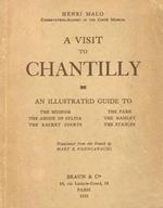 A visit to Chantilly. An illustrated guide to the Museum, the abode of Sylvia, the racket courts, the park, the hamlet, the stables. Translated from the French by Mary E. Rodocanachi