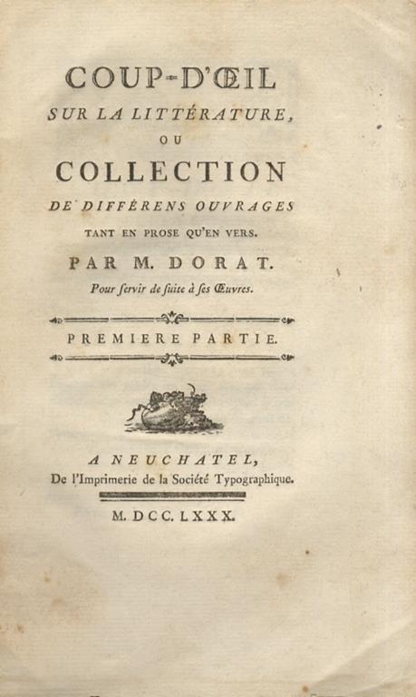 Coup d'oeil sur la littérature, ou Collection de differens ouvrages tant en prose qùen vers (.) Pour servir de suite à ses Oeuvres. Première (-seconde) partie - Claude Joseph Dorat - copertina