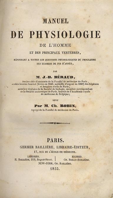 Manuel de physiologie de l'homme et des principaux vertèbrès : rèpondant a toutes les questions physiologiques du programme des examens de fin d'annèe par J.-B. Bèraud. Revu par M. Ch. Robin - Beraud Bruno Jacques. - copertina