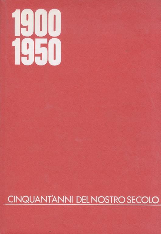 1900-1950. Cinquant'Anni Del Nostro Secolo. (Didascalie: C. Pina - Notiziari: F. Geilhof - Ricerche Iconografiche: A. Razza). - Claudio Pina - copertina