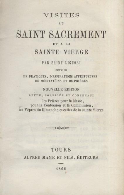 VISITES au Saint Sacrement et a la Sainte Vierge, par Sainte Liguori. Suivies de pratiques, d'aspirations affectueuses, de méditiations et de prières [...] - copertina