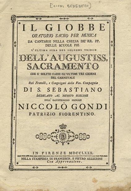 Il Giobbe oratorio sacro per musica da cantarsi nella chiesa de' RR. PP. delle Scuole Pie l'ultima sera del solenne triduo dell'augustiss. Sacramento che e' solito farsi gl'ultimi tre giorni del carnevale dai fratelli, e Congregazti della ven. Compag - Benedetto Cioni - copertina