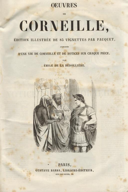 Oeuvres de Corneille, édition illustrée de 85 vignettes par Pauquet. Augmentée d'une vie de Corneille et de notices sur chaque pièce par Emile de La Bédollière - Pierre Corneille - copertina