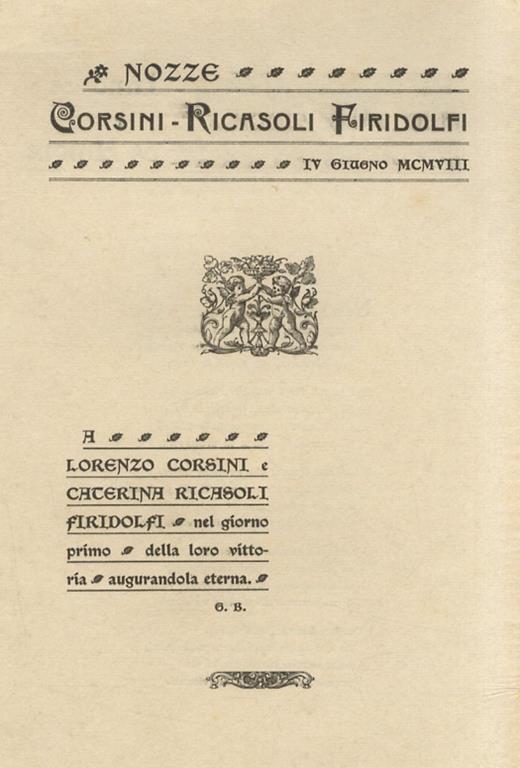 Nozze Corsini - Ricasoli Firidolfi. IV giugno MCMVIII. A Lorenzo Corsini e Caterina Ricasoli Firidolfi nel giorno primo della loro vittoria, augurandola eterna - Giulio Bucciolini - copertina