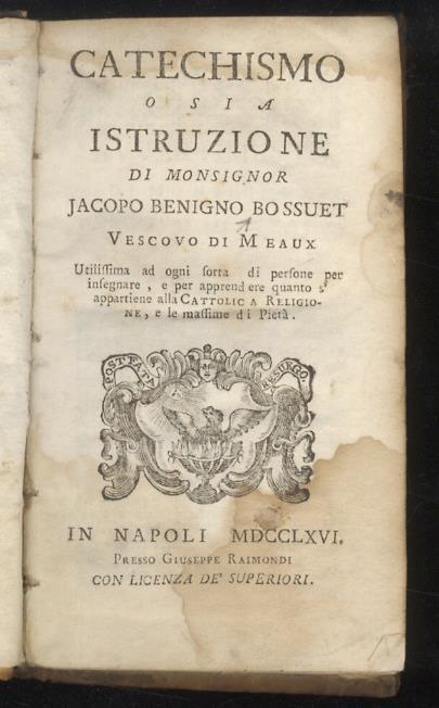 Catechismo, o sia istruzione di monsignore Jacopo Benigno Bossuet vescovo di Meaux. Utilissima ad ogni sorta di persone per insegnare, e per apprendere quanto s'appartiene alla Cattolica Religione, e le massime di Pietà - Jacques-Bénigne Bossuet - copertina