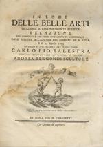 In lode delle belle arti orazione e componimenti poetici. Relazione del concorso e de' premi distribuiti in Campidoglio dall'insigne Accademia del disegno in S. Luca il dì 27 aprile 1773 secondo l'istituzione del nobil uomo Carlo Pio Balestra essendo