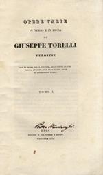 Opere varie, in verso e in prosa di Giuseppe Torelli veronese. Per la prima volta riuniti [...] per cura e con note di Alessandro Torri. Tomo I