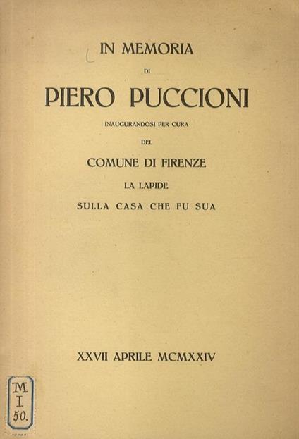 IN memoria di Piero Puccioni. Inaugurandosi per cura del Comune di Firenze la lapide sulla casa che fu sua. XXVII aprile MCMXXIV - copertina
