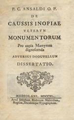 De caussis inopiae veterum monumentorum. Pro copia Martyrum dignoscenda. Adversus Doduvellum. Dissertatio.