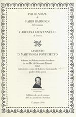 Lamento di Martino da Pontetetto. Scherzo in dialetto rustico lucchese da un Ms. di Giovanni Pierotti, 1863. per le Nozze di Fabio Raimondi di Cremona e Carolina Giovannelli di Lucca. Introdotto a cura di Roberto Giovannelli, padre della sposa.