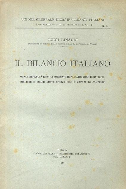 Il Bilancio italiano. Quali difficoltà esso ha superato in passato, come è divenuto migliore e quale nuovo sforzo esso è capace di compiere - Luigi Einaudi - copertina