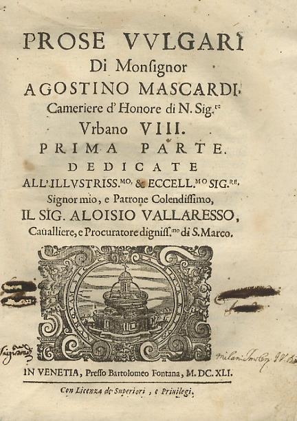 Prose vulgari di Monsignor Agostino Mascardi, cameriere d'honore di N. Sig.re Urbano VIII. Prima parte (...)/Parte seconda continente l'Orazioni. (Unito:) Saggi accademici dati in Roma nell' Accademia del Sereniss. Prencipe Cardinal di Savoia, da div - Agostino Mascardi - copertina