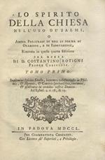 Lo spirito della chiesa nell'uso de' salmi, o ampia parafrasi di essi in forma di orazione, e di esortazione, rinnovata in questa quarta edizione per opera di d. Costantino Rotigni priore casinense. Tomo primo. Tomo secondo. Tomo terzo