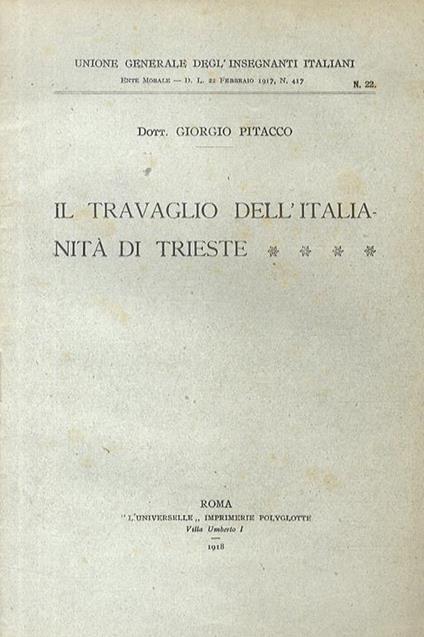 Il travaglio dell'italianità di Trieste. (.Le relazioni italo- austriache sul problema scolastico nazionale politica poliziesca sforzi del governo per slavizzare Trieste l'accusa di irridentismo agli impiegati italiani la politica antitaliana - Giorgio Pitacco - copertina