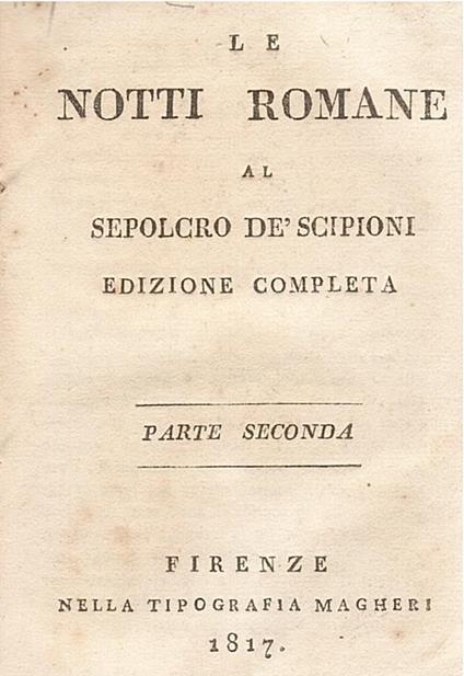 Le notti romane al sepolcro de' Scipioni. Parte prima [-seconda]. Edizione completa. Parte seconda - Alessandro Verri - copertina