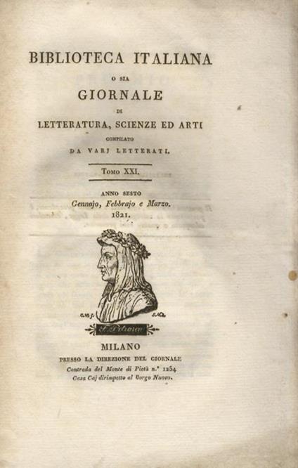 BIBLIOTECA Italiana o sia giornale di letteratura, scienze ed arti, compilato da varj letterati. Anno sesto. 1821. Fascicoli: n. LXI/LXII gennaio e febbraio n. LXIII marzo n. LXIV aprile n. LXV maggio n. LXVI giugno n. LXVII luglio n. LXVIII ag - copertina