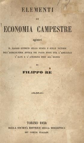 Elementi di economia campestre aggiuntovi il saggio storico sullo stato e sulle vicende dell’agricoltura antica dei paesi posti fra l’Adriatico, l’Alpe e l’Appennino fino all’Isonzo - Filippo Re - copertina