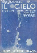 Il cielo e le sue meraviglie. Atlante di 150 tavole. Riproduzioni di fotografie celesti ottenute con i più grandi telescopi moderni