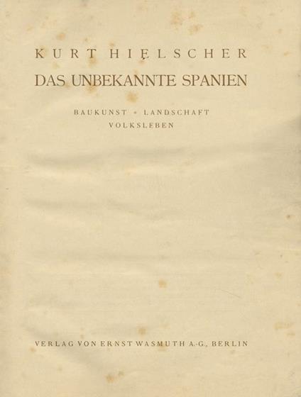 Das unbekannte Spanien. Baukunst. Landschft. Volksleben - Kurt Hielscher - copertina