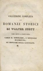 Carlo il Temerario ovvero Anna di Geierstein detta la figlia della nebbia. Tradotto da Vincenzo Lancetti. (Segue:) L'Officiale di Fortuna, episodio delle Guerre di Montrose Nuovi racconti del mio ostiere raccolti e pubblicati da Jedediah Cleishbotha