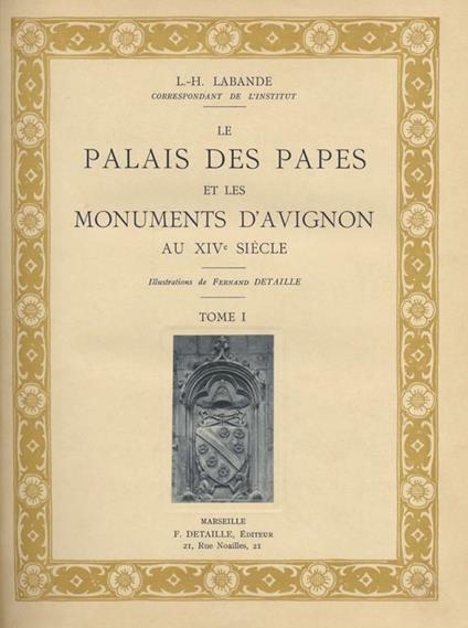 Le palais des Papes et les monuments d'Avignon au XIVe siècle. Illustrations de Fernand Detaille. Tome I [- tome II] - L. Labande - copertina