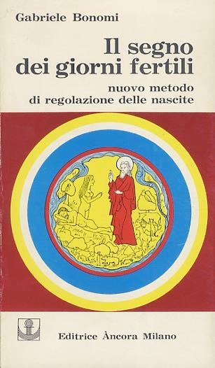 Il segno dei giorni fertili. Nuovo metodo di regolazione delle nascite - Gabriele Bonomi - copertina