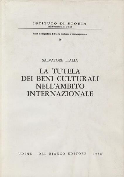 La tutela dei beni culturali nell'ambito internazionale. (Ordinamento dei beni culturali nei paesi della comunità economica europea. La tutela del patrimonio storico-artistico e architettonico, bibliografico, archivistico. Organismi intergovernativ - Salvatore Italia - copertina