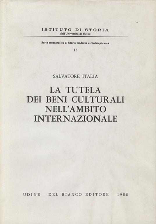 La tutela dei beni culturali nell'ambito internazionale. (Ordinamento dei beni culturali nei paesi della comunità economica europea. La tutela del patrimonio storico-artistico e architettonico, bibliografico, archivistico. Organismi intergovernativ - Salvatore Italia - copertina