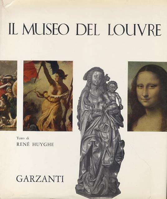 Il museo del Louvre. Testo di René Huyghe [.] Commenti di Mme. René Huyghe. Con una breve storia del Louvre di Milton S. Fox - René Huyghe - copertina