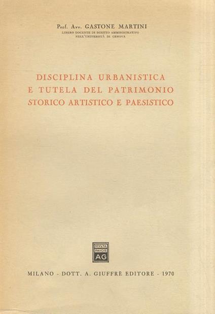 Disciplina urbanistica e tutela del patrimonio storico, artistico e paesistico - G. Martini - copertina