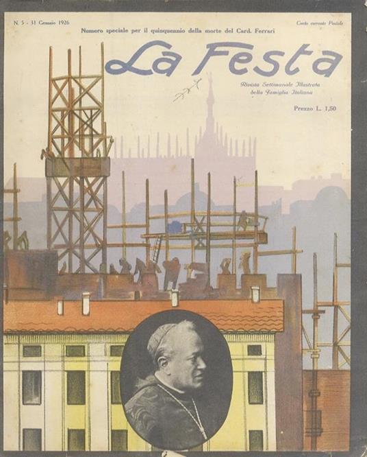 Festa (La). Rivista Settimanale Illustrata della Famiglia Italiana. Anno IV: NN. 5 (n° speciale per il quinquennio della morte del Card. Ferrari), 6, 19, 21-31, 35-50. (Segnaliamo: L' "Opera Cardinal Ferrari" dalla fondazione nel 1921 e sue realizzaz - copertina