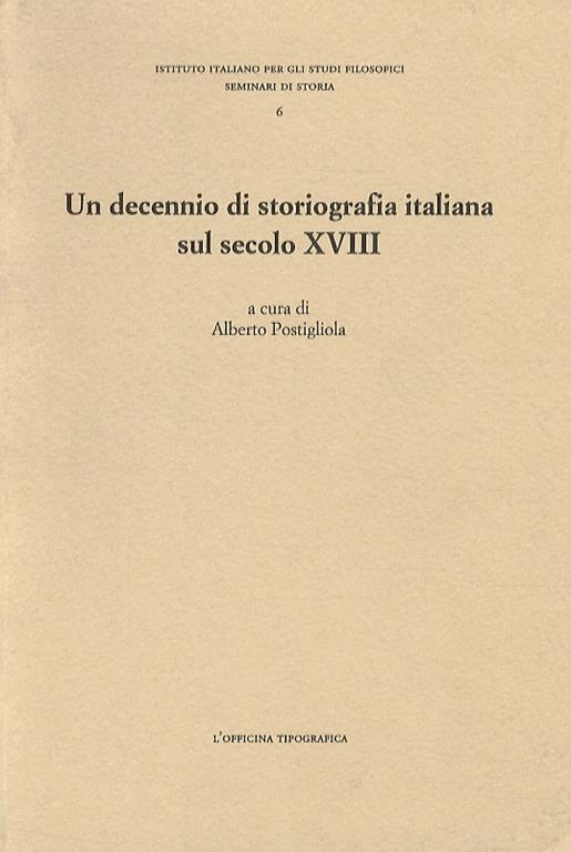 Un decennio di storiografia italiana sul secolo XVIII. Atti del Convegno organizzato dalla Società italiana di studi sul secolo XVIII e dall'Istituto Italiano per gli Studi Filosofici con il patrocinio dell'Istituto della Enciclopedia Italiana (Vico - copertina