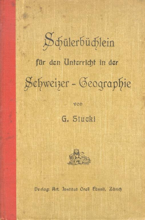 Schülerbüchlein für den Unterricht in der Schweizer-Geographie. VI Auflage - G. Stucki - copertina