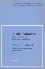 ETUDES africaines. Liste mondiale des périodiques spécialisés. African studies. World list of specialised periodicals